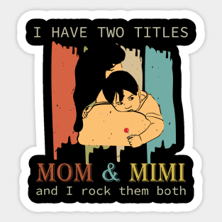 I Have Two Titles Mom And Mimi Sticker